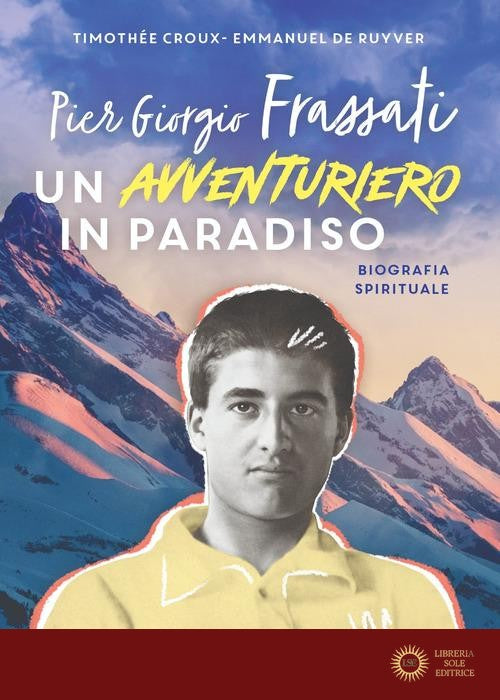 Pier Giorgio Frassati. Un avventuriero in Paradiso - Timothee Croux, Emmanuel De Ruyver