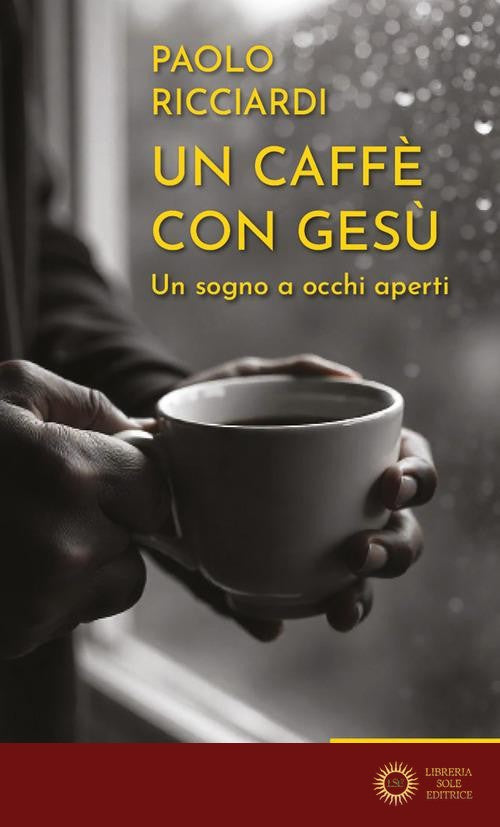 Un caffè con Gesù. Un sogno a occhi aperti - Paolo Ricciardi