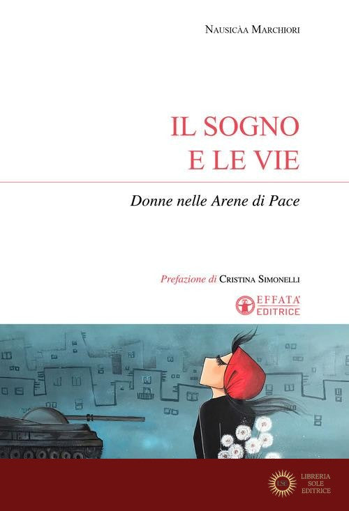 Il sogno e le vie. Donne nelle arene di pace - Nausicàa Marchiori