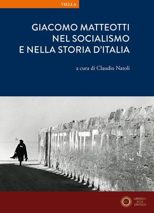 Giacomo Matteotti nel socialismo e nella storia d'Italia - C. Natoli