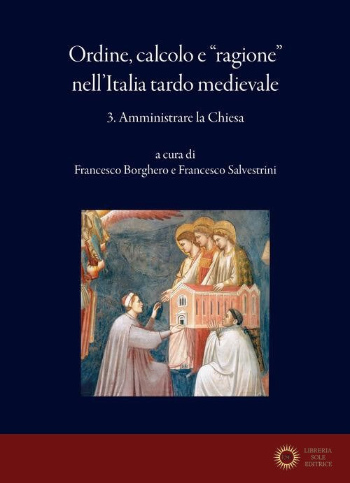 Ordine, calcolo e «ragione» nell'Italia tardo medievale vol. 3 - F. Borghero, F. Salvestrini