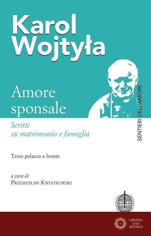 Amore sponsale. Scritti su matrimonio e famiglia. Testo polacco a fronte - Giovanni Paolo II