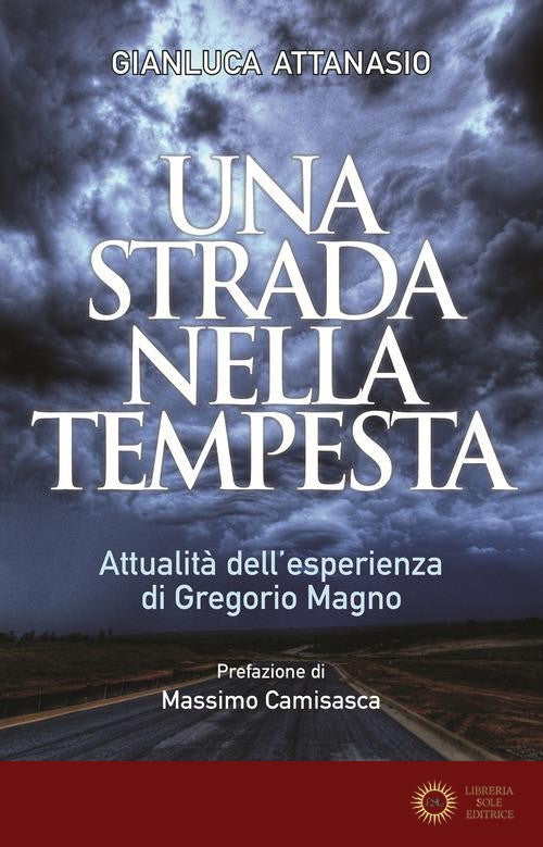 Una strada nella tempesta. Attualità dell'esperienza di Gregorio Magno - Gianluca Attanasio