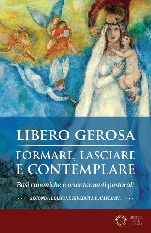 Formare, lasciare e contemplare. Basi canoniche e orientamenti pastorali - Libero Gerosa