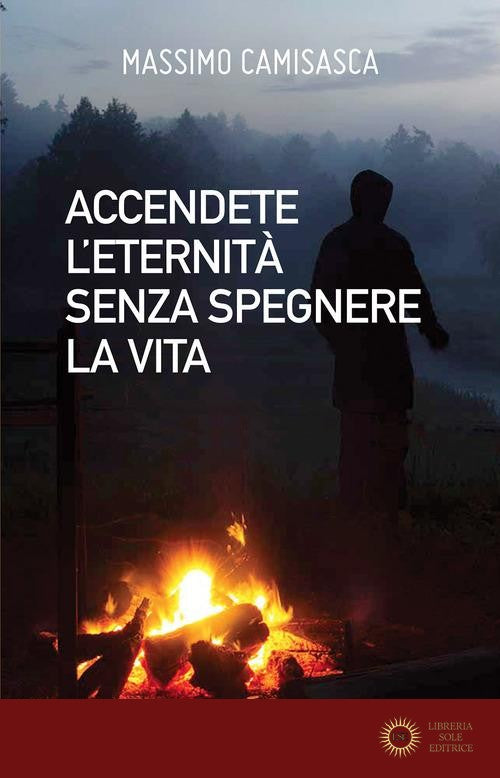 Accendete l'eternità senza spegnere la vita