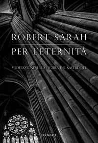Per l'eternità. Meditazioni sulla figura del sacerdote - Robert Sarah