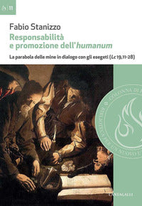 Responsabilità e promozione dell'humanum. La parabola delle mine in dialogo con gli esegeti (Lc 19,11-28) - Fabio Stanizzo