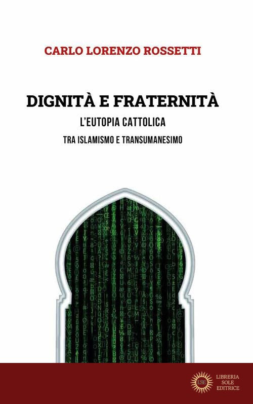 Dignità e fraternità. L'eutopia cattolica tra islamismo e transumanesimo
