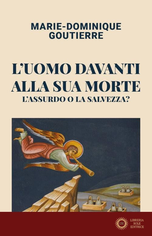 L'uomo davanti alla sua morte. L'assurdo o la salvezza? - Marie-Dominique Goutierre