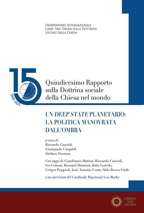 Quindicesimo rapporto sulla dottrina sociale della Chiesa nel mondo. Un Deep State planetario: la politica manovrata dall'ombra vol. 15 - R. Cascioli, G. Crepaldi, S. Fontana