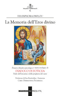 Memoria dell'eros divino. Pensiero filosofico-psicologico e mistico-teologico di Diadoco di Foticea. Padre dell'esicasmo e della preghiera del cuore - Telesphora Pavlou