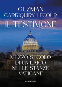 Il testimone. Mezzo secolo di un laico nelle stanze vaticane