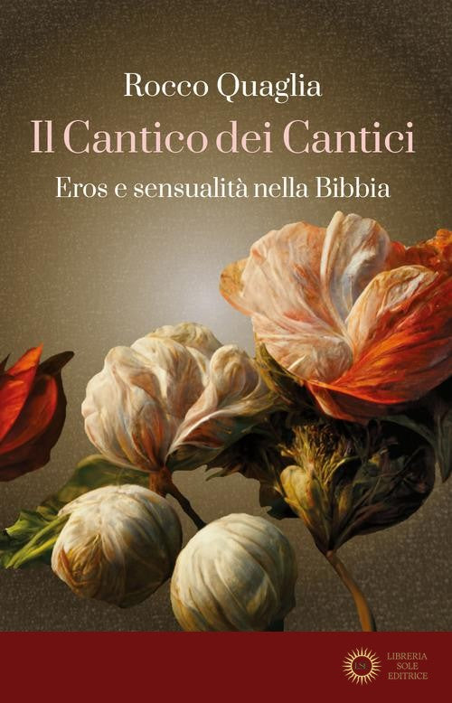 Il Cantico dei Cantici. Eros e sensualità nella Bibbia - Rocco Quaglia