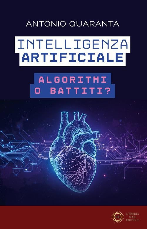 Intelligenza artificiale. Algoritmi o battiti? - Antonio Quaranta
