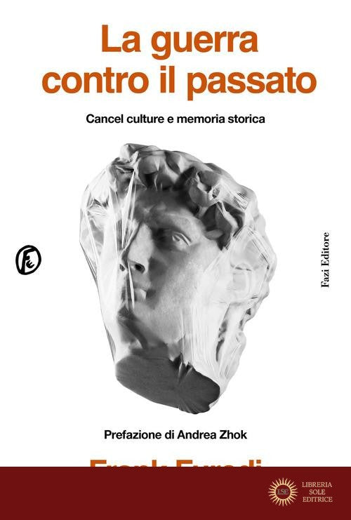 La guerra contro il passato. Cancel culture e memoria storica - Frank Furedi
