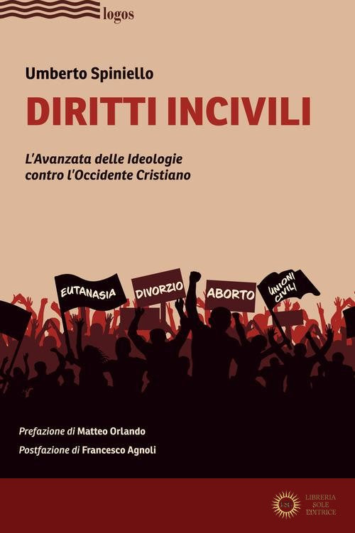 Diritti incivili. L'avanzata delle ideologie contro l'Occidente Cristiano - Umberto Spiniello