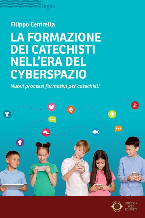 La formazione dei catechisti nell'era del cyberspazio. Nuovi processi formativi per catechisti