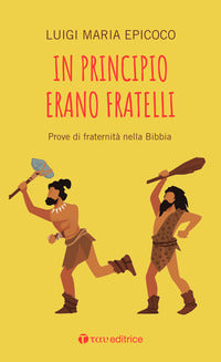 In principio erano fratelli. Prove di fraternità nella Bibbia - Luigi Maria Epicoco