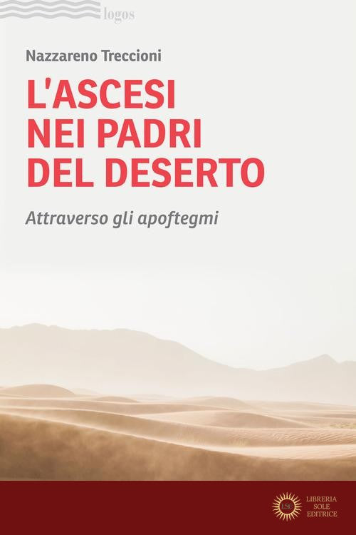 L'ascesi nei padri del deserto. Attraverso gli apoftegmi