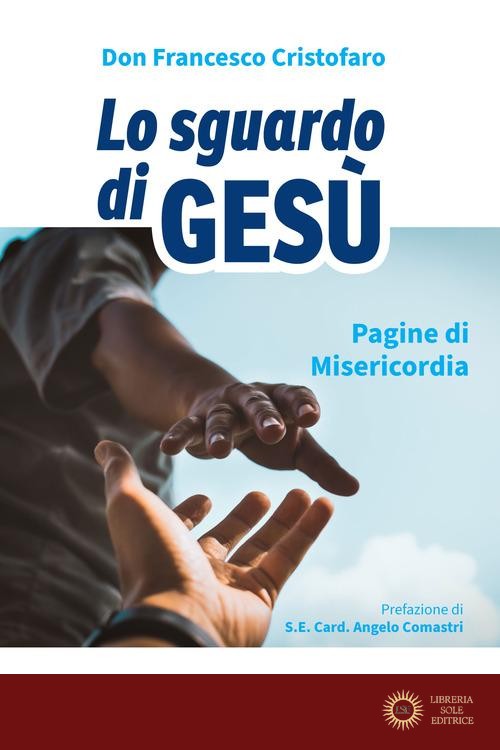 Lo sguardo di Gesù. Pagine di misericordia - Francesco (don) Cristofaro