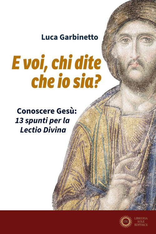 E voi, chi dite che io sia? Conoscere Gesù: 13 spunti per la Lectio Divina