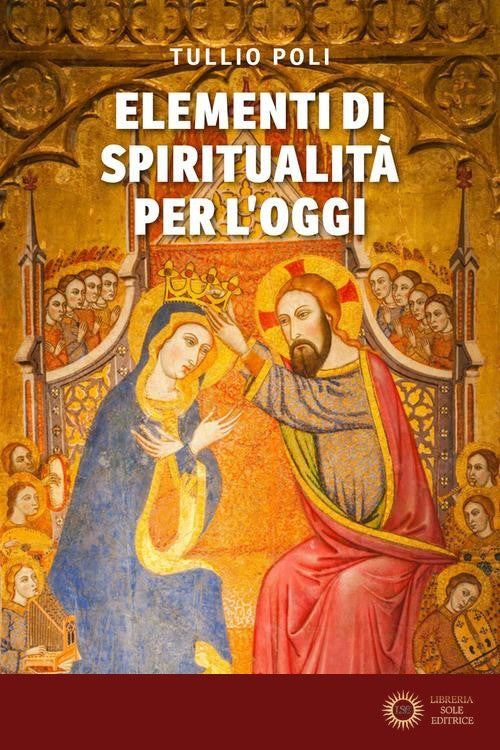 Elementi di spiritualità per l'oggi - Tullio Poli