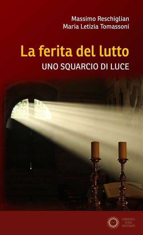 La ferita del lutto. Uno squarcio di luce - Massimo Reschiglian, Maria Letizia Tomassoni