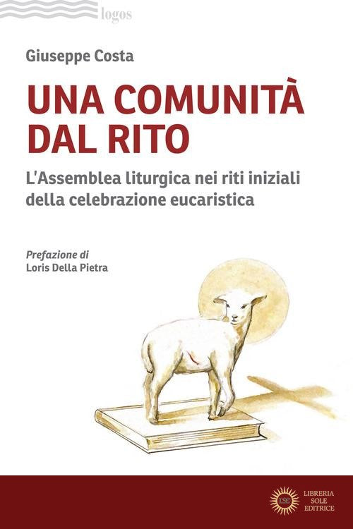Una comunità dal rito. L'Assemblea liturgica nei riti iniziali della celebrazione eucaristica - Giuseppe Costa