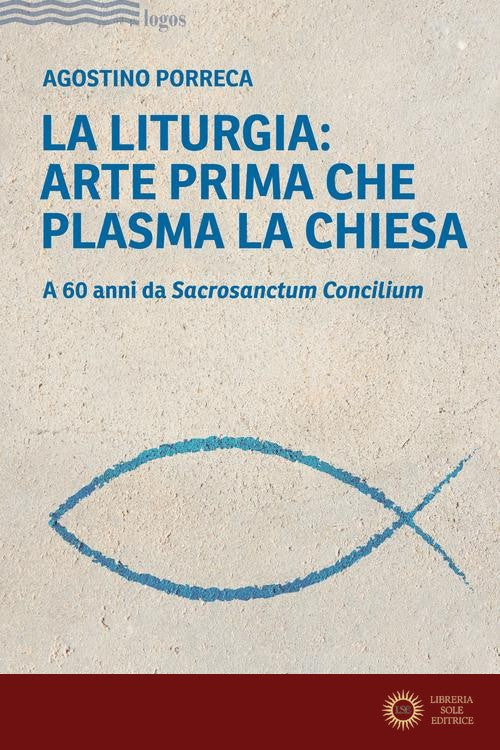 La liturgia: arte prima che plasma la chiesa. A 60 anni da Sacrosanctum Concilium