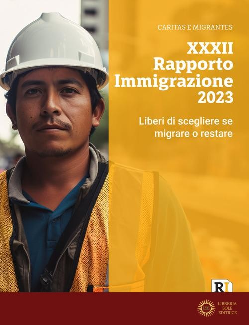 XXXII rapporto immigrazione 2023. Liberi di scegliere se migrare o restare - Caritas italiana, Fondazione Migrantes
