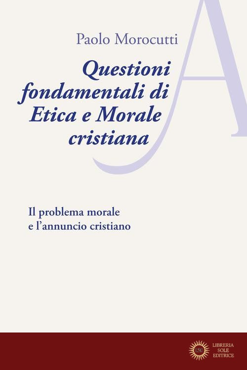 Questioni fondamentali di etica e morale cristiana. Il problema morale e l'annuncio cristiano