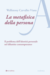 La metafisica della persona. Il problema dell'identità personale nel dibattito contemporaneo - Wellistony Carvalho Viana
