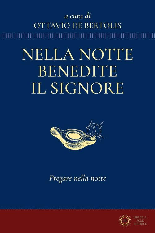 Nella notte benedite il Signore. Pregare nella notte - Ottavio De Bertolis