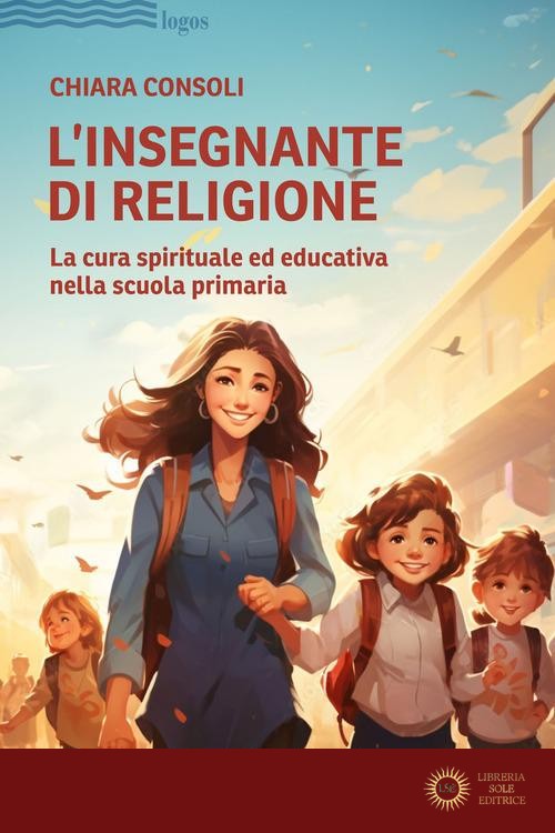 L'insegnante di religione. La cura spirituale ed educativa nella scuola primaria