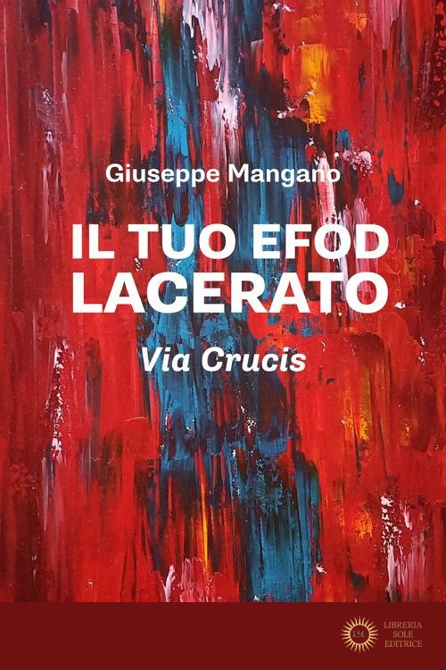 Il tuo efod lacerato. Via crucis