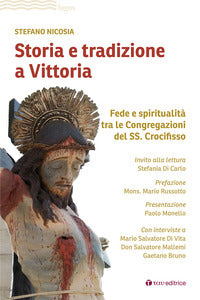 Storia e tradizione a Vittoria. Fede e spiritualità tra le congregazioni del SS. Crocifisso - Stefano Nicosia