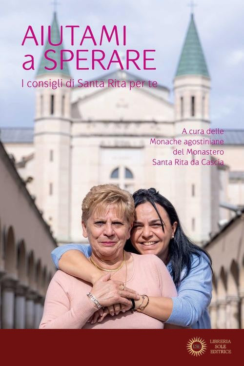Aiutami a sperare. I consigli di Santa Rita per te - Monache agostiniane del Monastero Santa Rita da Ca