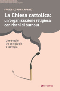 La Chiesa cattolica: un'organizzazione con rischi di burnout. Uno studio tra psicologia e teologia - Francesco Maria Marino