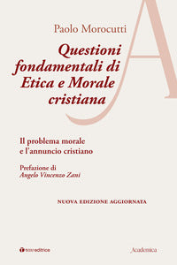 Questioni fondamentali di etica e morale cristiana. Il problema morale e l'annuncio cristiano. Ediz. ampliata