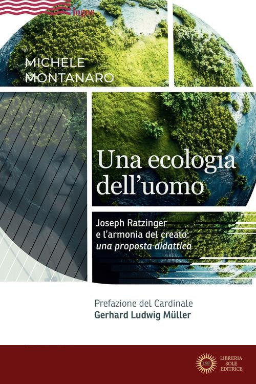 Una ecologia dell'uomo. Joseph Ratzinger e l'armonia del creato: una proposta didattica