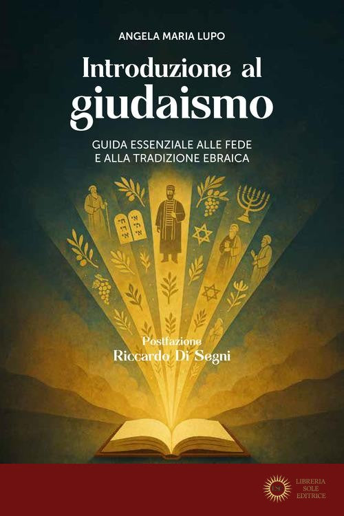 Introduzione al giudaismo. Guida essenziale alla fede e alla tradizione ebraica - Angela Maria Lupo