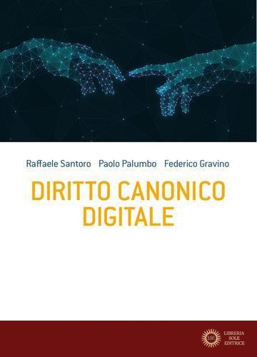 Diritto canonico digitale - Raffaele Santoro, Paolo Palumbo, Federico Gravino