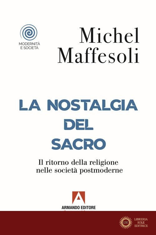 La nostalgia del sacro. Il ritorno della religione nelle società postmoderne - Michel Maffesoli