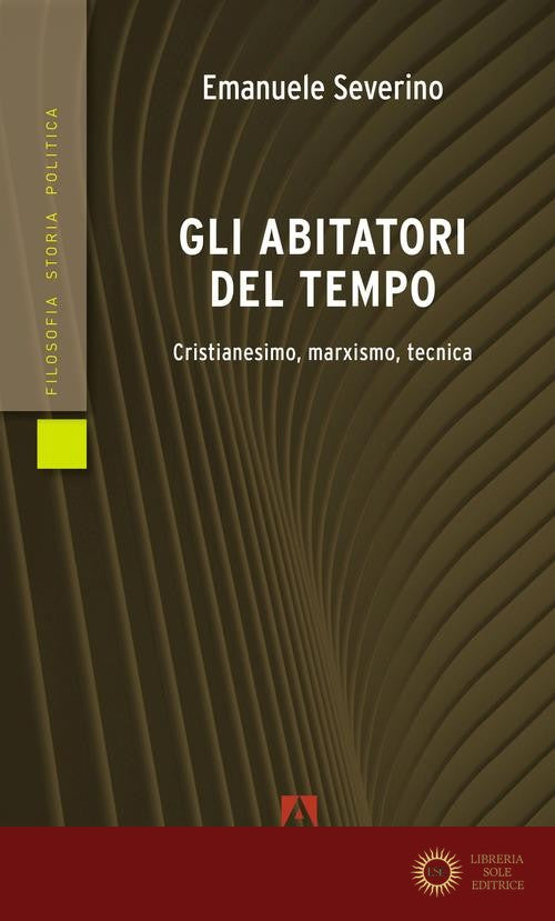 Gli abitatori del tempo. Cristianesimo, marxismo, tecnica