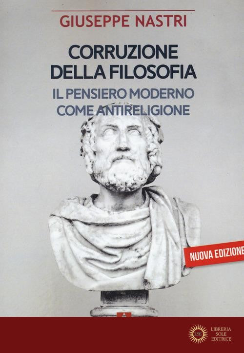 Corruzione della filosofia. Il pensiero moderno come antireligione - Giuseppe Giacomo Nastri
