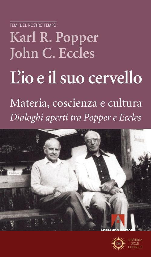 L'io e il suo cervello. Materia, coscienza e cultura. Dialoghi aperti tra Popper e Eccles - Karl R. Popper, John C. Eccles