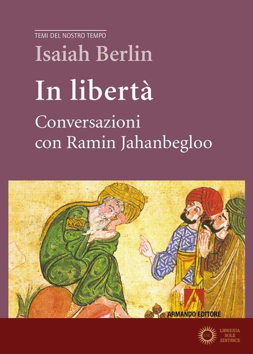 In libertà. Conversazioni con Ramin Jahanbegloo - Isaiah Berlin