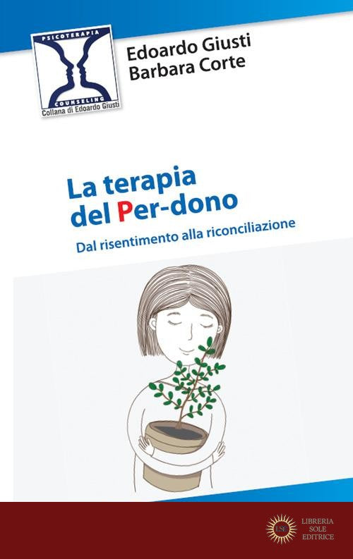 La terapia del per-dono. Dal risentimento alla riconciliazione