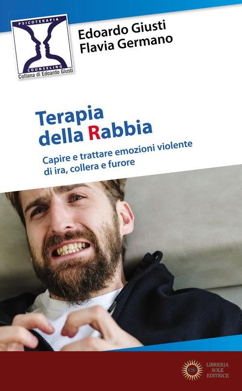 Terapia della rabbia. Capire e trattare emozioni violente di ira, collera e furore