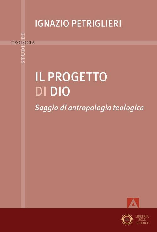 Progetto di Dio. Saggio di antropologia teologica - Ignazio Petriglieri